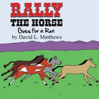 Rally the Horse Goes for a Run 149100942X Book Cover