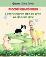 Piccoli Grandi Eroi: L'amicizia tra un topo, una gatta, un cane e un lama B0B3Y275V7 Book Cover