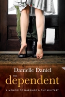 The Dependent: A Memoir of Marriage and the Military 0994918348 Book Cover