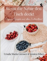 Wenn die Natur den Tisch deckt: Vegane Rezepte aus dem Jahreskreis (German Edition) 3695743077 Book Cover