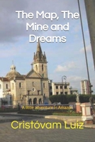 The Map, The Mine and Dreams: A little adventure in Amazon B09BSW359V Book Cover