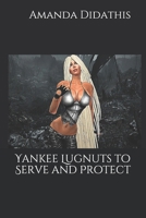 Yankee Lugnuts to Serve and Protect 1729439713 Book Cover