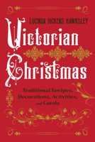 Victorian Christmas: Traditional Recipes, Decorations, Activities, and Carols 1682688631 Book Cover