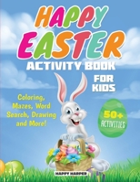 Happy Easter Activity Book For Kids: The Ultimate Easter Workbook Gift For Children With 50+ Activities of Coloring, Learning, Mazes, Dot to Dot, Puzzles, Word Search and More! 1989543928 Book Cover