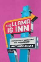 The Llama Is Inn: Essays in Hotel Marketing and Management 1524674885 Book Cover