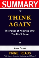 Summary of Think Again by Adam Grant: The Power of Knowing What You Don't Know B09T8Q1VJL Book Cover