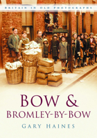 Bow and Bromley-by-Bow (Britain in Old Photographs) 0750947918 Book Cover