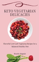 Keto Vegetarian Delicacies: Flavorful Low-Carb Vegetarian Recipes for a Balanced Healthy Diet 1802772081 Book Cover