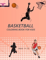 Basketball Coloring Book For Kids Ages 4-12: Basketball Coloring Book For Adults B0BF3G842W Book Cover