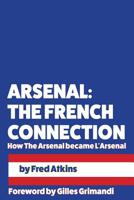 Arsenal: The French Connection: How The Arsenal became L'Arsenal 1539157164 Book Cover