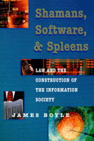 Shamans, Software and Spleens : Law and the Construction of the Information Society 0674805232 Book Cover