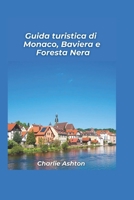 Monaco di Baviera, Baviera e Foresta Nera Guida turistica 2025: Scopri le incantevoli foreste della Germania, il fascino alpino e le città storiche (Italian Edition) B0DTKM5KJ5 Book Cover