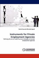 Instruments for Private Employment Agencies: Defining the set of viable business strategies of private employment agencies 3843392978 Book Cover