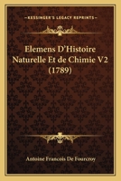 Elemens D'Histoire Naturelle Et de Chimie V2 (1789) 1166063364 Book Cover