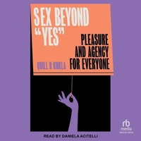 Sex Beyond Yes: Pleasure and Agency for Everyone B0FHQGVP7J Book Cover