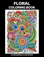 Floral Coloring Book: Coloring Book for Seniors, 25 Professional Large Print Illustrations for Stress Relief and Relaxation B088N4WJVJ Book Cover