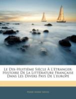 Le Dix-Huitième Siècle à l'étranger: Histoire de la Littérature Française Dans Les Divers Pays de l'Europe Depuis La Mort de Louis XIV Jusqu'à La Révolution Française 1144803608 Book Cover