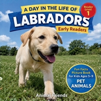 Labradors: A Day in the Life of a Labrador for Kids: Fun Facts Nonfiction Picture Book for Early Readers, Classrooms, and Homeschool Kids Ages 5–9 B0HK546NQ9 Book Cover