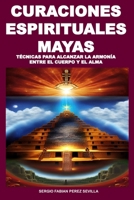 CURACIONES ESPIRITUALES MAYAS TÉCNICAS PARA ALCANZAR LA ARMONÍA ENTRE EL CUERPO Y EL ALMA B0C2SJ3JC5 Book Cover