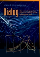 Dialog über unsere Vergangenheit, Gegenwart, und nahe Zukunft: aus spiritueller Sicht (German Edition) 3759712479 Book Cover