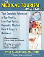 The Medical Tourism Travel Guide: Your Complete Reference to Top-Quality, Low-Cost Dental, Cosmetic, Medical Care & Surgery Overseas 1934716006 Book Cover