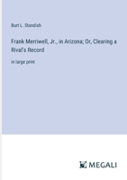 Frank Merriwell, Jr., in Arizona; Or, Clearing a Rival's Record: in large print 3368377965 Book Cover