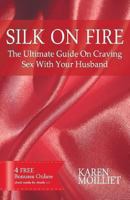 Silk on Fire: The Ultimate Guide on Craving Sex with Your Husband 0992021804 Book Cover