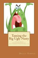Taming the Big Ugly Nasty: A Fun, Fast Way to Replace Negative Self-Talk with Statements of Who You Really Are 1466263253 Book Cover