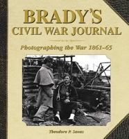 Brady's Civil War Journal: Photographing the War 1861-1865 1602392927 Book Cover