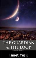 The Guardian & the Loop: The Beginning of the Future/ The Future of the Beginning 1480123013 Book Cover