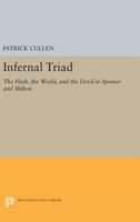 Infernal triad: The flesh, the world, and the devil in Spenser and Milton 0691618240 Book Cover