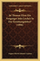 Ist Thomas Elyot Ein Vorganger John Locke's In Der Erziehungslehre? (1896) 1148993754 Book Cover