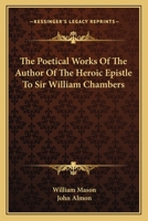The Poetical Works of the Author of the Heroic Epistle to Sir William Chambers [Ed. by J. Almon] 1163590703 Book Cover