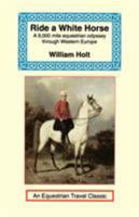 Ride a White Horse (Equestrian Travel Classics) B0007DZGGI Book Cover