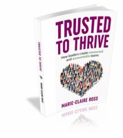 Trusted to Thrive: How leaders create accountable and connected teams 0992419654 Book Cover