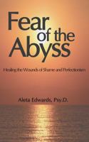 Fear of the Abyss: Healing the Wounds of Shame & Perfectionism 0692717056 Book Cover
