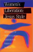 Women's Liberation, Jesus Style : Messages of Spirituality & Wisdom 0830823395 Book Cover