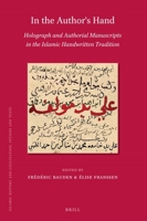 In the Author's Hand: Holograph and Authorial Manuscripts in the Islamic Handwritten Tradition : Holograph and Authorial Manuscripts in the Islamic Handwritten Tradition 9004413162 Book Cover
