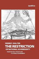 The Restriction of National Sovereignty: From the Early Peace Plans to a World Government 1453718079 Book Cover