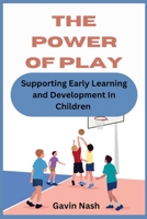 The Power of Play: Supporting Early Learning and Development In Children. B0BW363XHY Book Cover