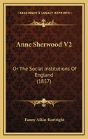 Anne Sherwood V2: Or The Social Institutions Of England 1164577794 Book Cover