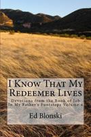 I Know That My Redeemer Lives: Devotions from the Book of Job (In My Father's Footsteps) 1973832577 Book Cover