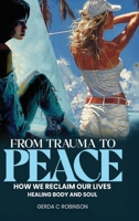 From Trauma to Peace: How We Reclaim Our Lives Healing Body and Soul B0FWTM5MGC Book Cover
