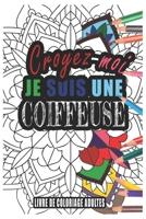 Croyez-moi je Suis une Coiffeuse Livre de Coloriage Adultes: Livre de Coloriage Adultes de plus de 50 Mandalas pour les Coiffeuses cadeaux pour un ami, une amie, un coll�gue ou un coll�gue, quelqu'un  B0851L9MXH Book Cover