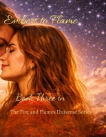 Embers to Flame: Book Three (Fire and Flames Universe Series) B0GWJVDMSF Book Cover