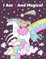 I Am 1 and Magical : Unicorn Journal and Sketchbook for 1 Year Old Girls, Happy Birthday Unicorn Journal Notebook for Kids, 1 Year Old Birthday Gift for Girls / Perfect for Write, Doodle, and Draw 1710874597 Book Cover