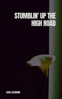 Stumblin' Up the High Road 9357447172 Book Cover