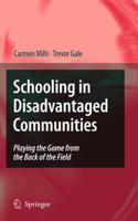 Schooling in Disadvantaged Communities: Playing the Game from the Back of the Field 9400791755 Book Cover