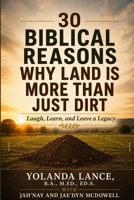 30 Biblical Reasons Why Land Is More Than Just Dirt: Laugh, Learn, and Leave a Legacy 1972454404 Book Cover