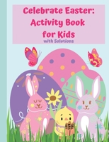 Celebrate Easter: Activity Book For Kids with Solutions: A fun way to Celebrate Easter: Activity Book For Kids with Solutions B08Z2GX3XN Book Cover